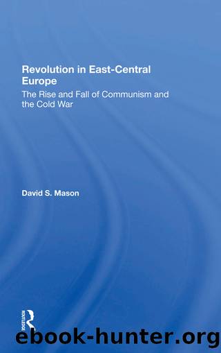 Revolution in East-Central Europe: The Rise and Fall of Communism and the Cold War by David S Mason