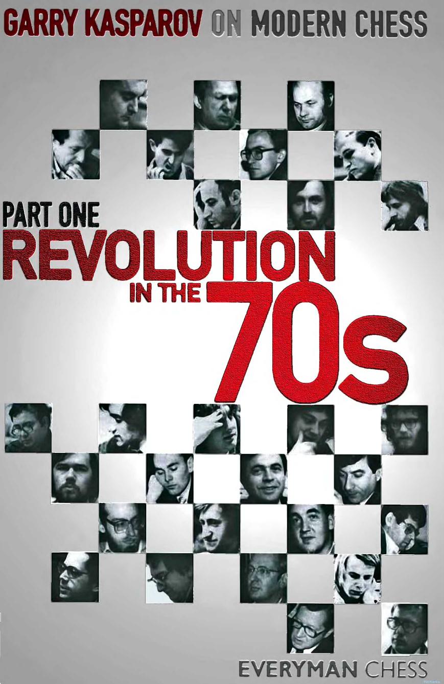 Revolution in the 70s, Part One Garry Kasparov on Modern Chess by Unknown