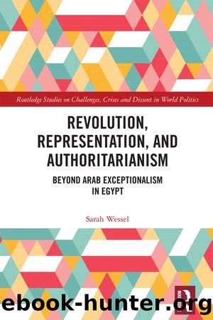 Revolution, Representation, and Authoritarianism: Beyond Arab Exceptionalism in Egypt by Sarah Wessel