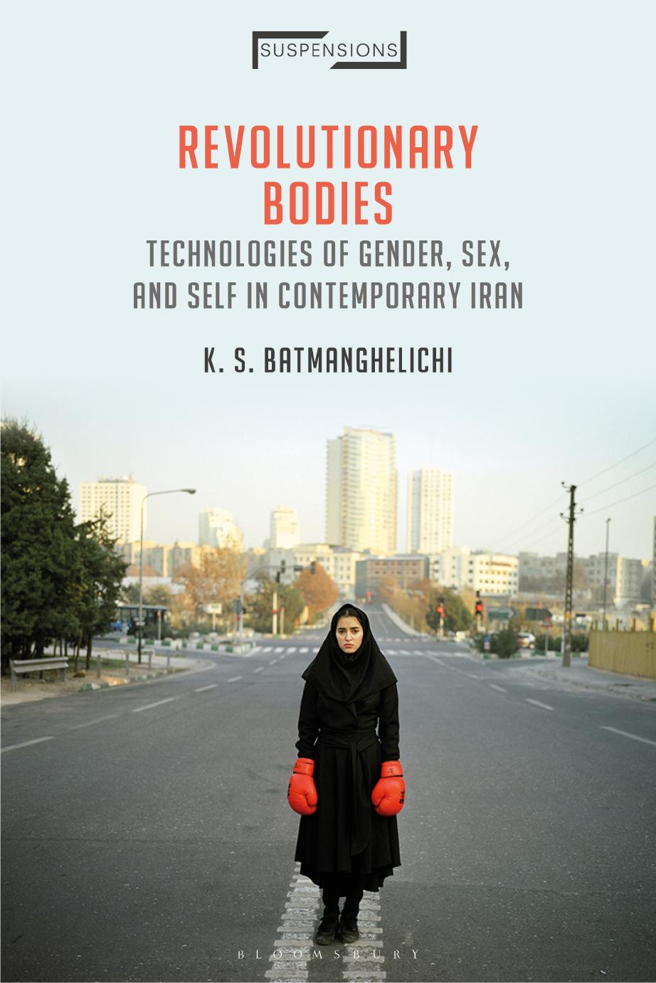 Revolutionary Bodies: Technologies of Gender, Sex, and Self in Contemporary Iran by Unknow