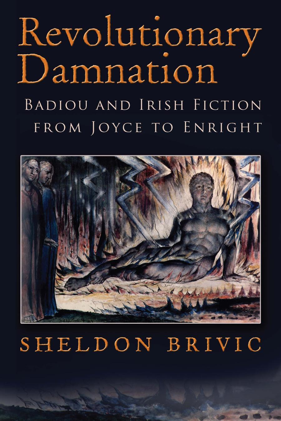 Revolutionary Damnation: Badiou and Irish Fiction From Joyce to Enright by Sheldon Brivic