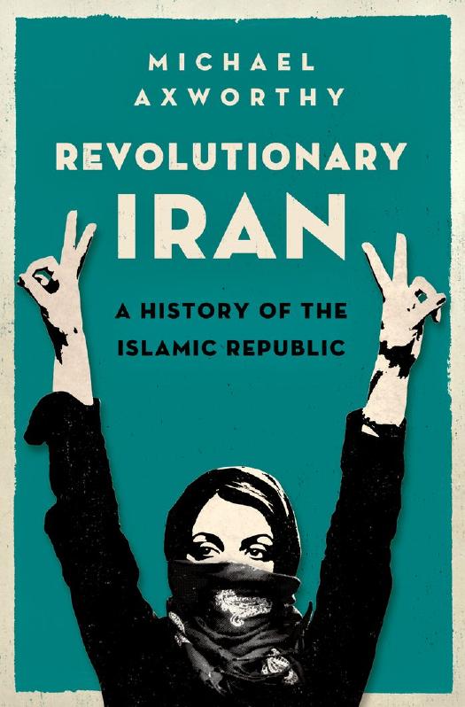 Revolutionary Iran: a history of the Islamic republic by Axworthy Michael