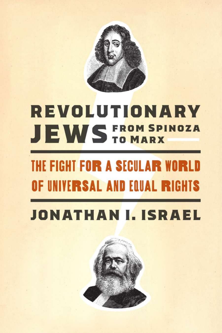Revolutionary Jews from Spinoza to Marx: The Fight for a Secular World of Universal and Equal Rights by Jonathan I. Israel