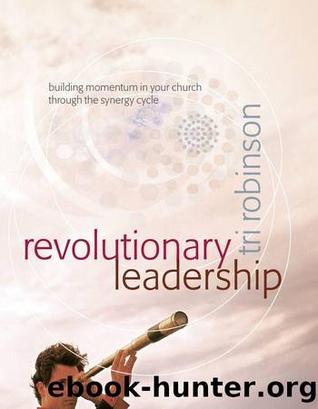 Revolutionary Leadership: Building Momentum in Your Church Through the Synergy Cycle by Tri Robinson