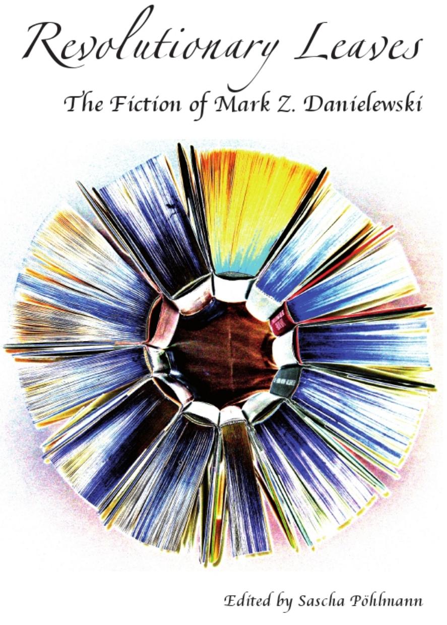 Revolutionary Leaves: The Fiction of Mark Z. Danielewski by Unknow