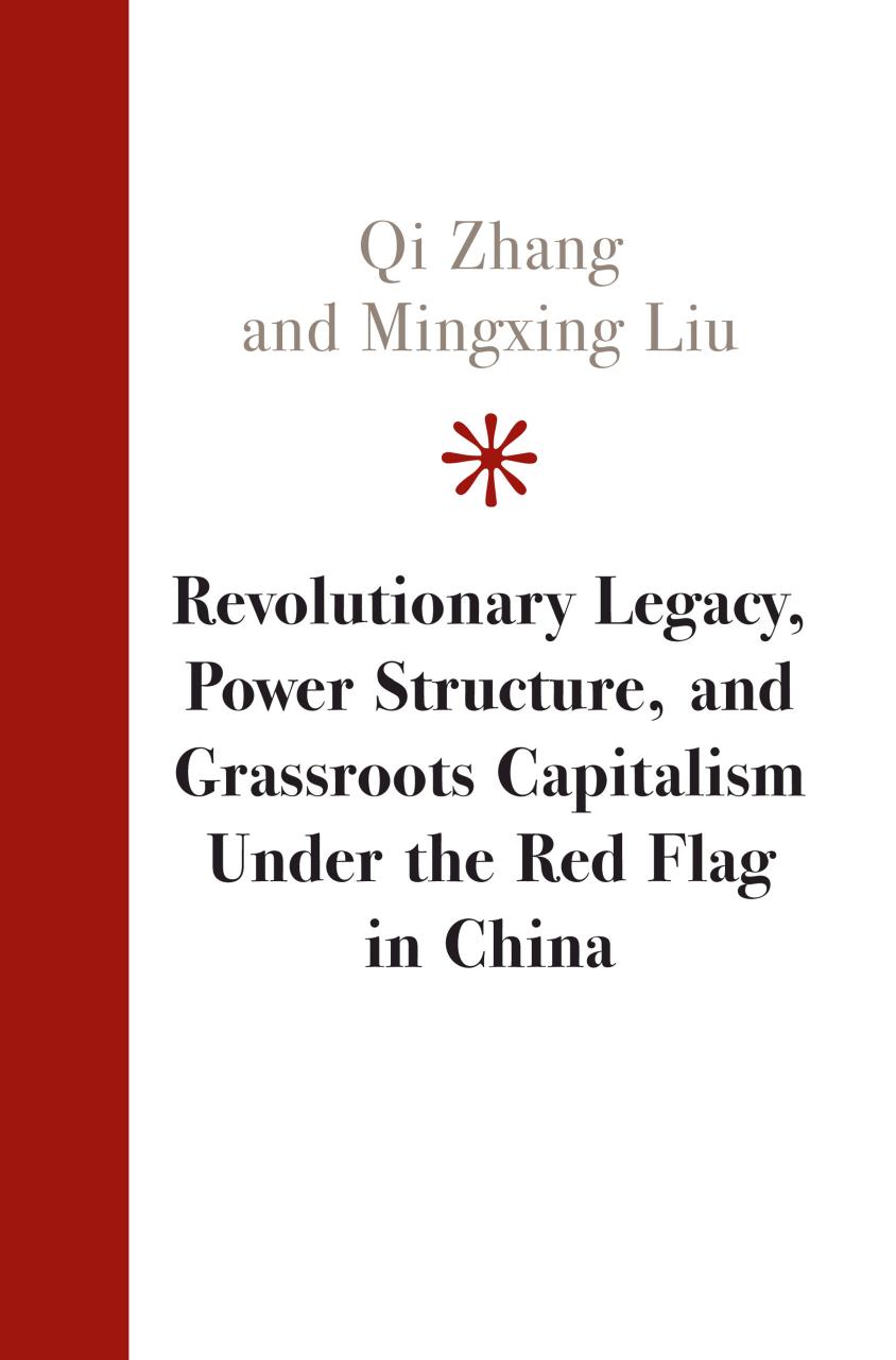 Revolutionary Legacy, Power Structure, And Grassroots Capitalism Under The Red Flag In China by Qi Zhang; Mingxing Liu