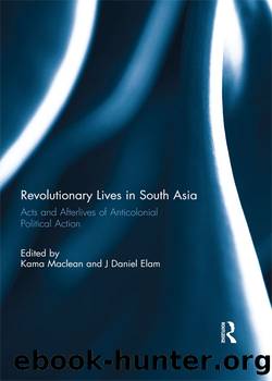 Revolutionary Lives in South Asia by Kama Maclean J. David Elam