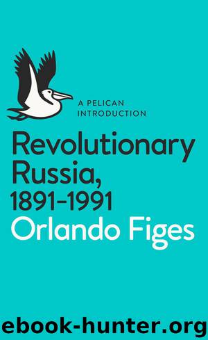 Revolutionary Russia, 1891-1991: A Pelican Introduction (Pelican Books) by Orlando Figes