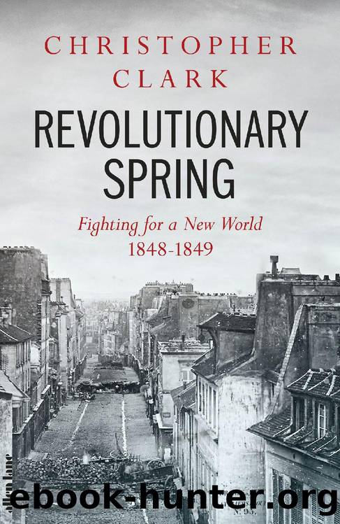 Revolutionary Spring: Fighting for a New World 1848-1849 by Christopher Clark