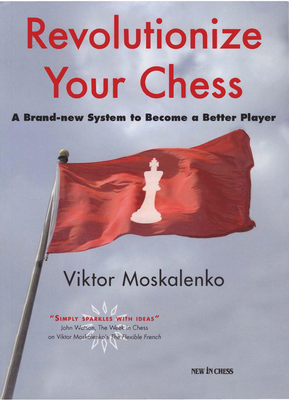 Revolutionize your chess : a brand new system to become a better player by Moskalenko Viktor