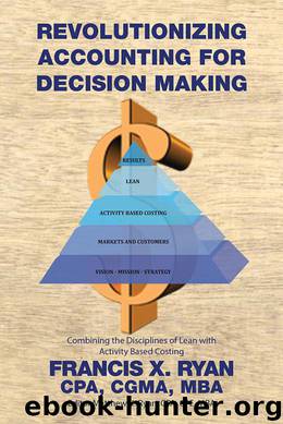 Revolutionizing Accounting for Decision Making by Francis X. Ryan CPA CGMA MBA