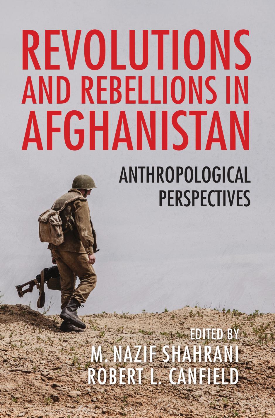Revolutions and Rebellions in Afghanistan: Anthropological Perspectives by M. Nazif Shahrani Robert L. Canfield