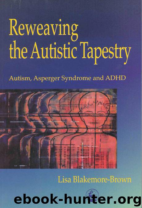 Reweaving the Autistic Tapestry: Autism, Asperger Syndrome and ADHD by Lisa Blakemore-Brown
