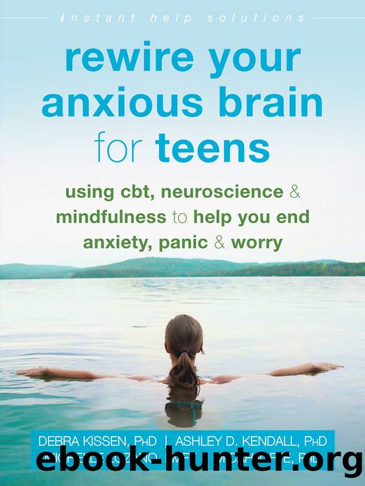 Rewire Your Anxious Brain for Teens by Debra Kissen