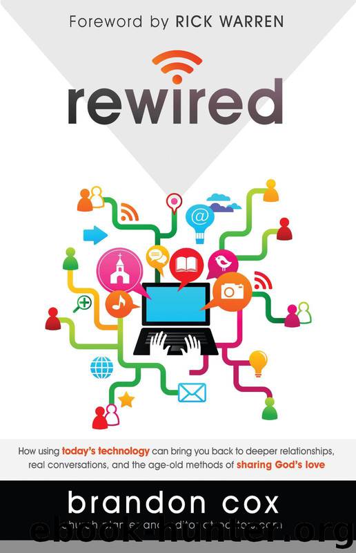 Rewired: How Using Today's Technology Can Bring You Back to Deeper Relationships, Real Conversations, and the Age-Old Methods of Sharing God's Love by Brandon Cox