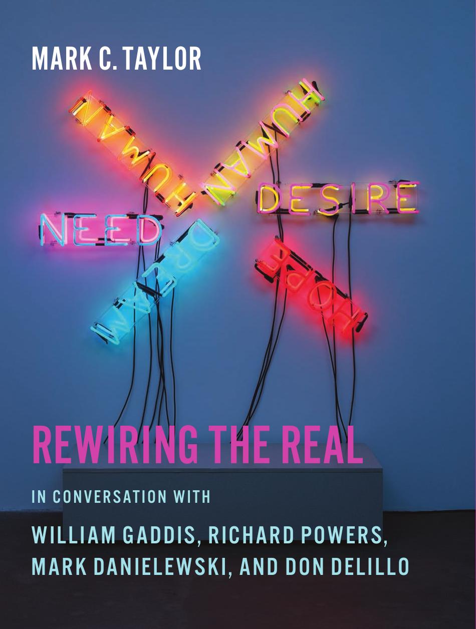 Rewiring the real : in conversation with William Gaddis, Richard Powers, Mark Danielewski, and Don DeLillo by Taylor Mark C.; Gaddis William; Powers Richard; Danielewski Mark Z.; DeLillo Don