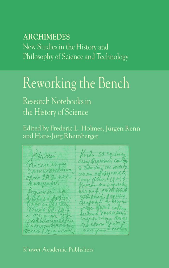 Reworking the Bench: Research Notebooks in the History of Science by F.L. Holmes J. Renn Hans-Jörg Rheinberger