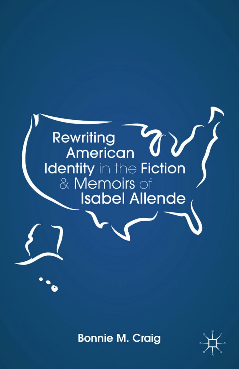 Rewriting American Identity in the Fiction and Memoirs of Isabel Allende by Bonnie M. Craig (auth.)