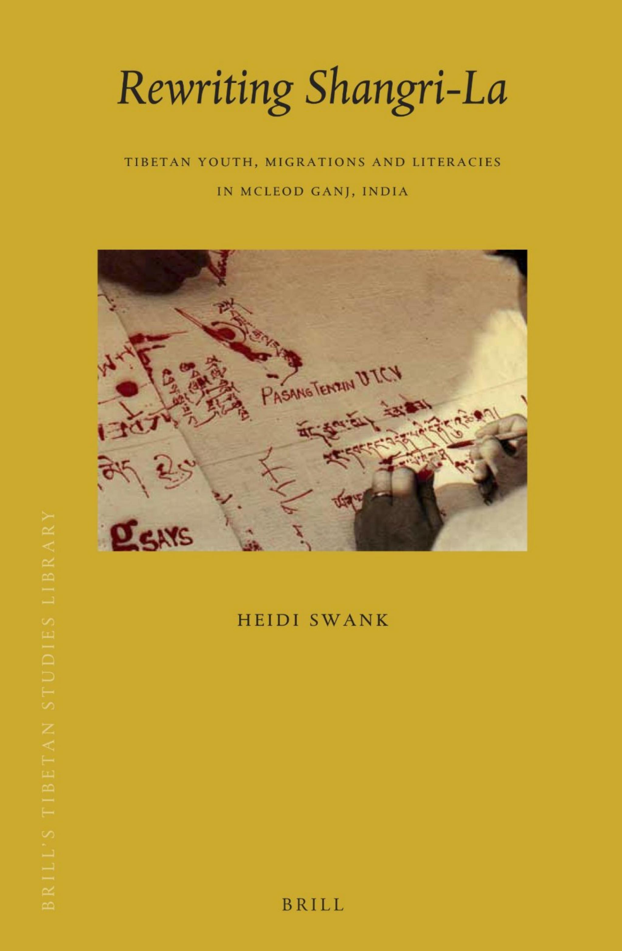 Rewriting Shangri-La: Tibetan Youth, Migrations and Literacies in McLeod Ganj, India by Heidi Swank
