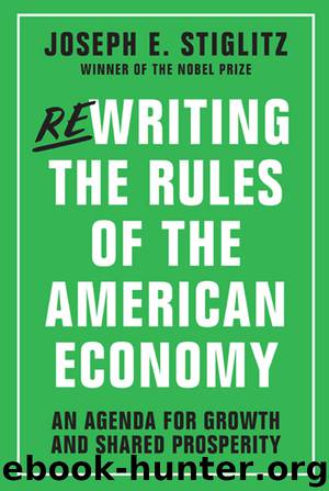 Rewriting the Rules of the American Economy: An Agenda for Growth and Shared Prosperity by Joseph E. Stiglitz