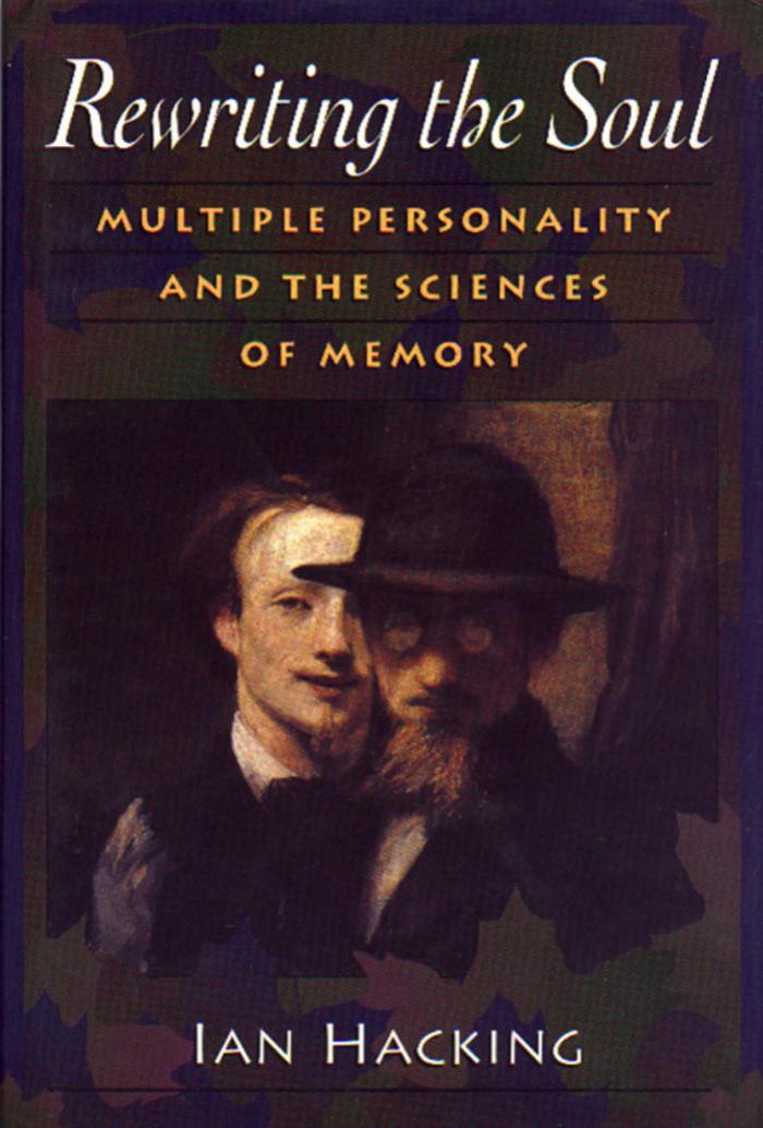 Rewriting the Soul: Multiple Personality and the Sciences of Memory by Ian Hacking
