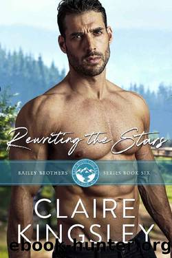 Rewriting the Stars: A Small Town Romance (The Bailey Brothers Book 6) by Claire Kingsley