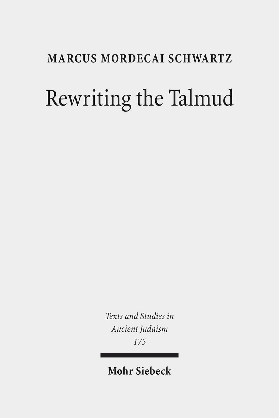 Rewriting the Talmud: The Fourth Century Origins of Bavil Rosh Hashanah by Marcus Mordecai Schwartz