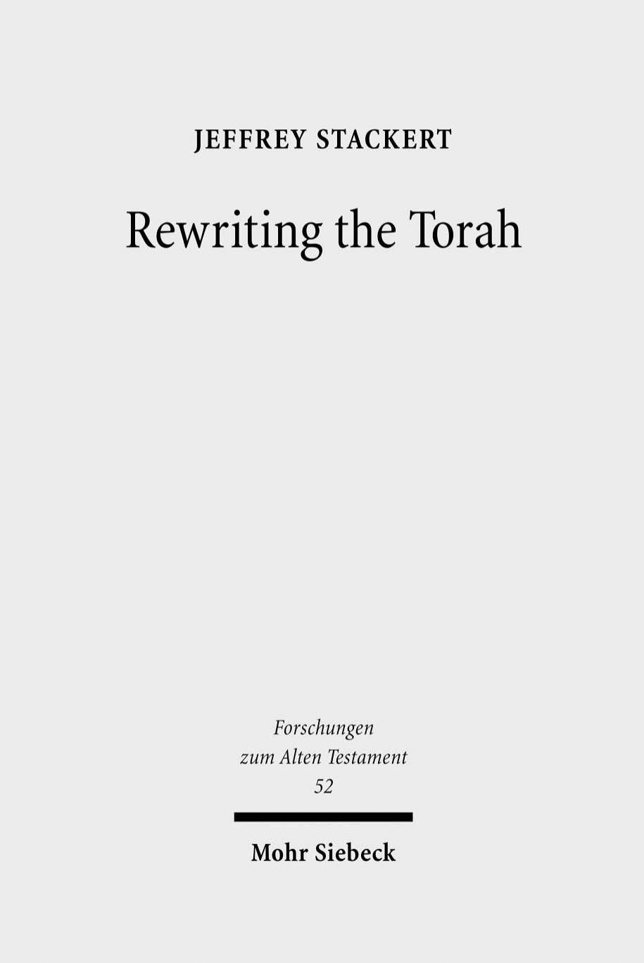 Rewriting the Torah: Literary Revision in Deuteronomy and the Holiness Legislation (Forschungen zum Alten Testament Book 52) by Jeffrey Stackert