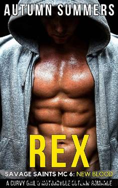 Rex : A Curvy Girl and MC Outlaw Motorcycle Romance (Savage Saints MC: New Blood Book 6) by Autumn Summers