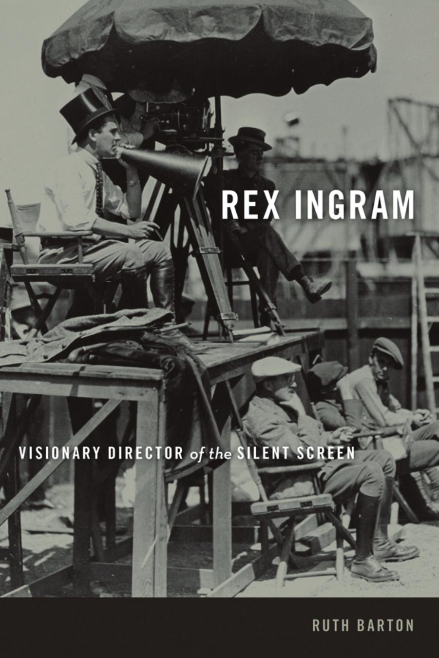 Rex Ingram: visionary director of the silent screen by University of South Alabama;Barton Ruth;Ingram Rex