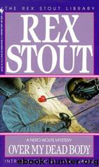 Rex Stout - Nero Wolfe 07 - Over My Dead Body by Rex Stout