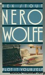 Rex Stout - Nero Wolfe 32 - Plot It Yourself by Rex Stout