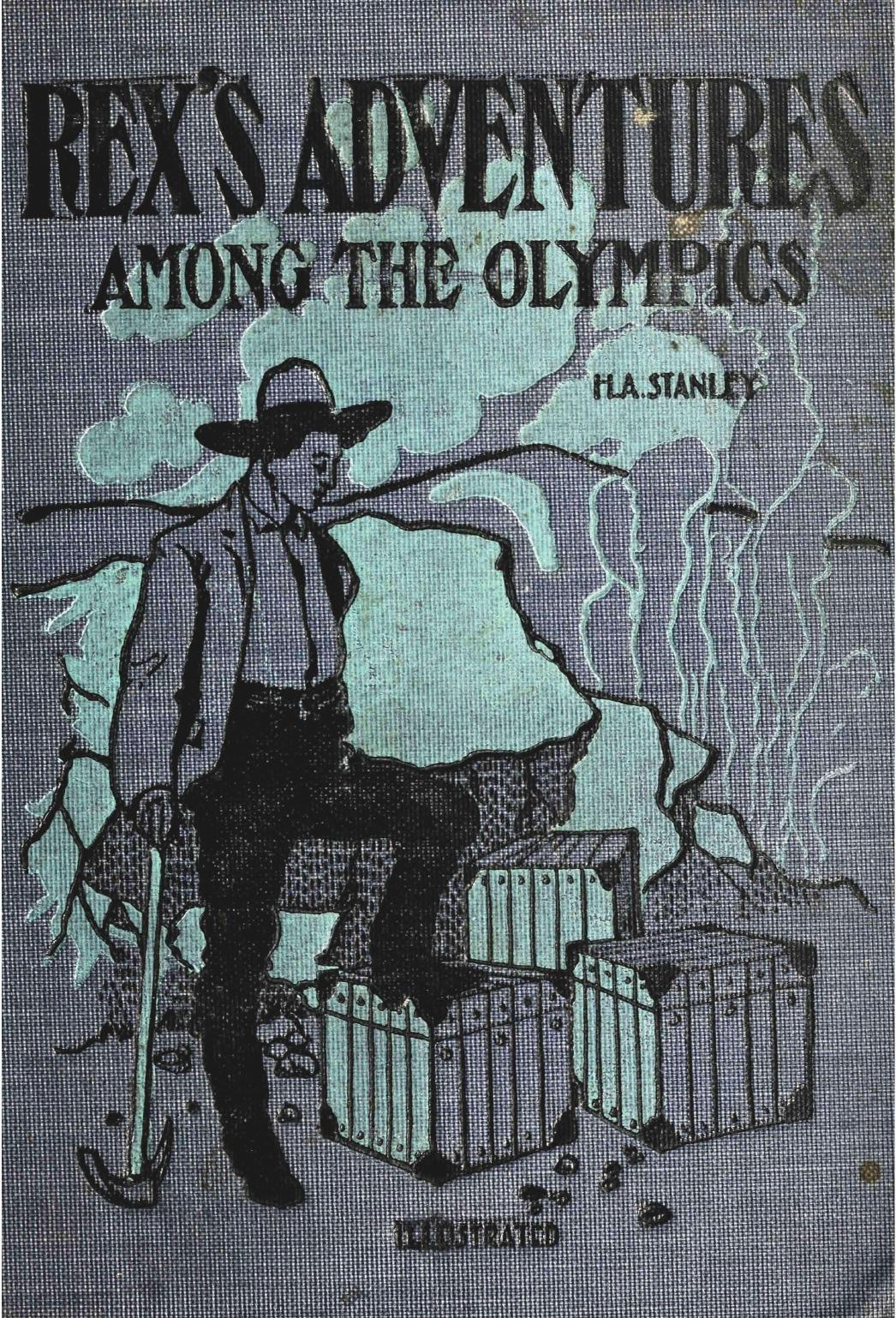 Rex's Adventures Among the Olympics, A Thrilling Treasure Hunt by H. A. Stanley