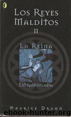 Reyes Malditos 2. La reina estrangulada by Maurice Druon