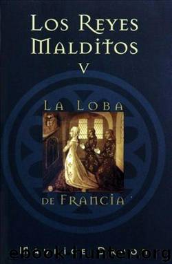 Reyes Malditos 5. La loba de Francia by Maurice Druon