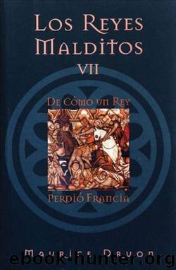 Reyes Malditos 7. De como un rey perdio Francia by Maurice Druon