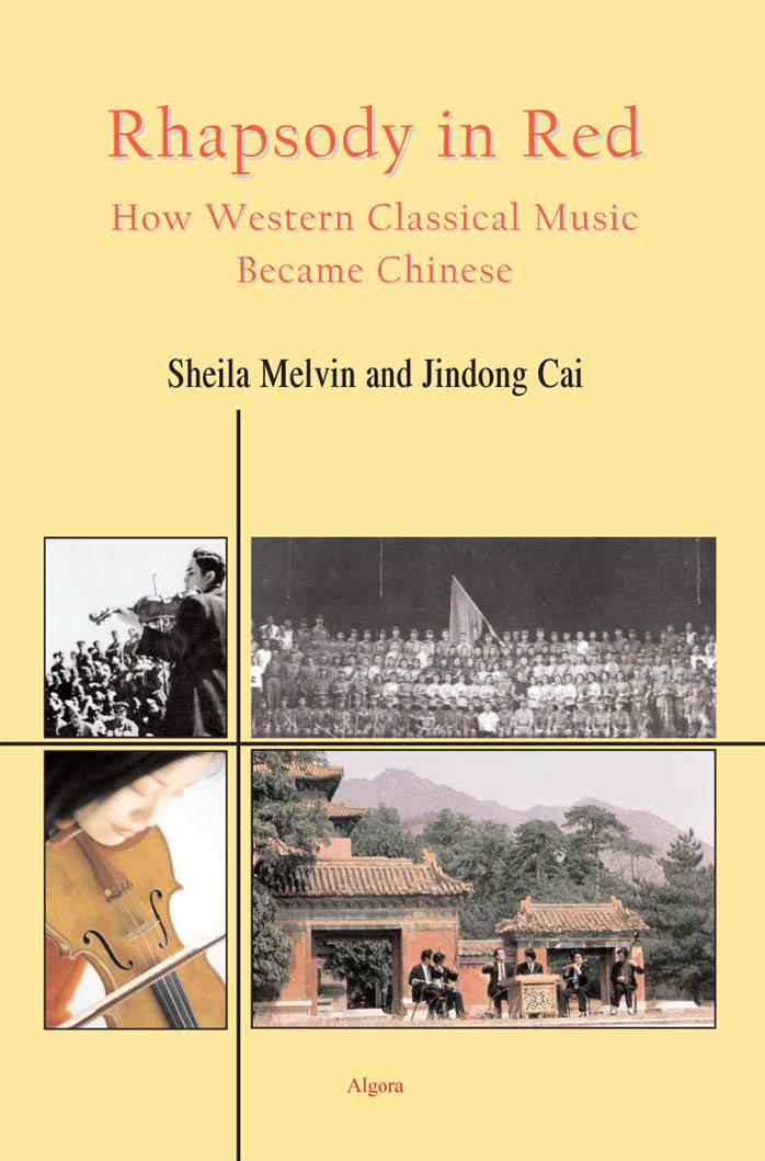 Rhapsody in Red- How Western Classical Music Became Chinese by Sheila Melvin Cai Jingdong