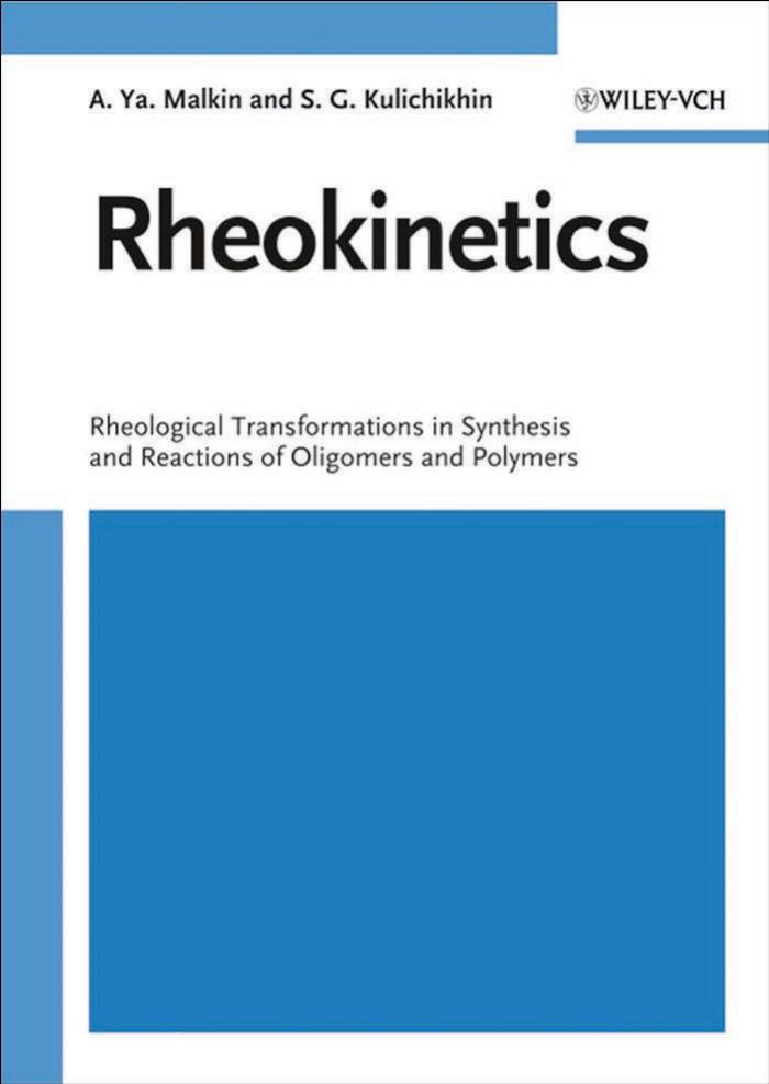Rheokinetics: rheological transformations in synthesis and reactions of oligomers and polymers by A.Y. Malkin S.G. Kulichikhin
