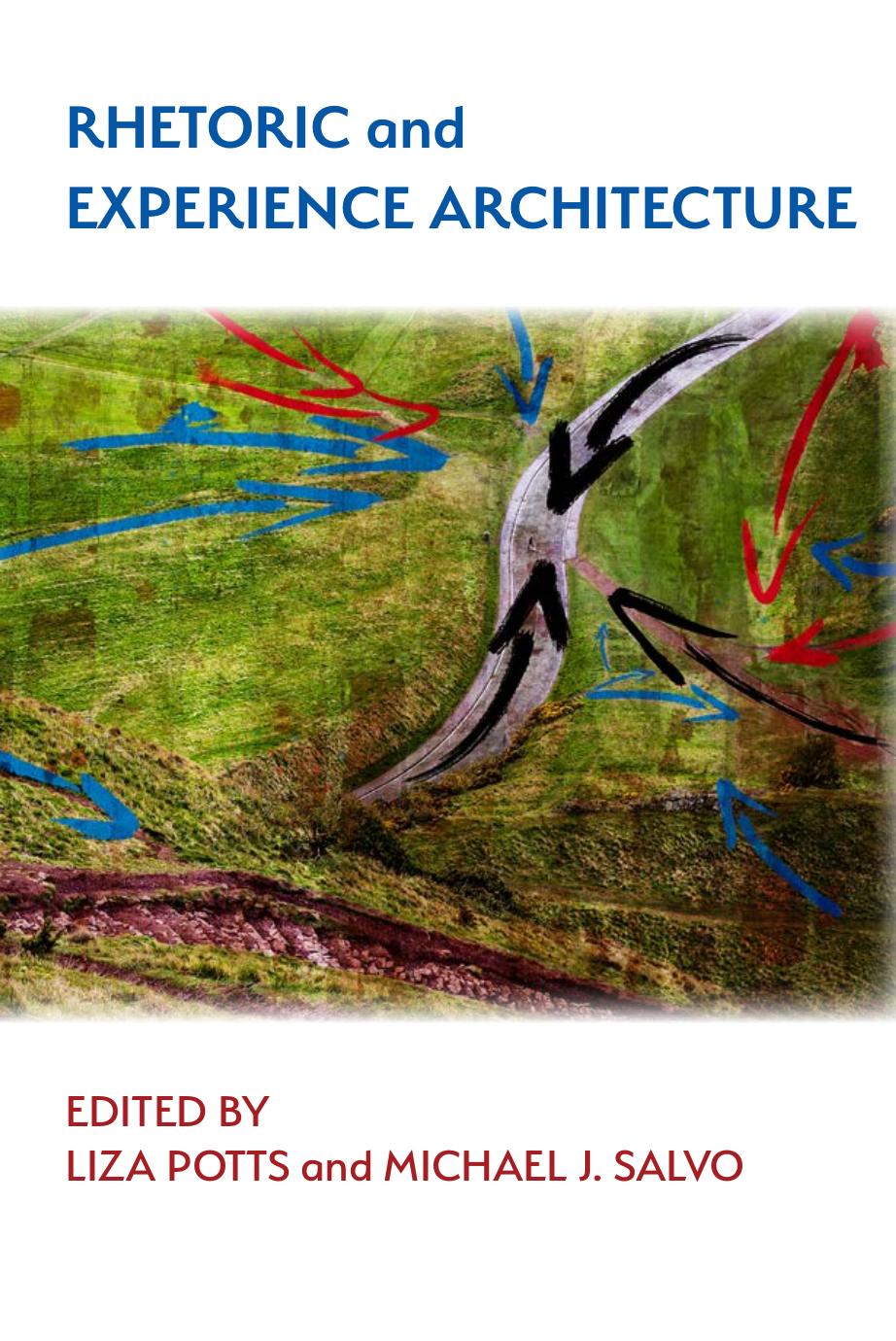 Rhetoric and Experience Architecture by Liza Potts & Michael J. Salvo