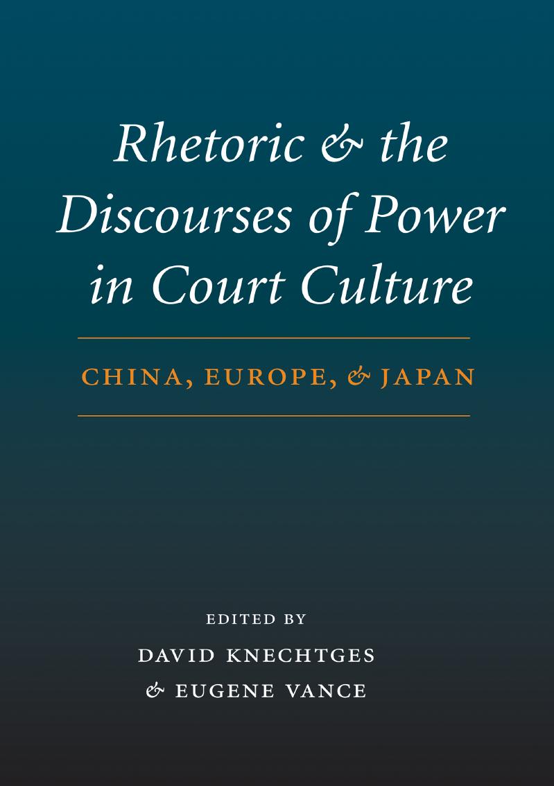 Rhetoric and the Discourses of Power in Court Culture: China, Europe, and Japan by David R. Knechtges (editor) Eugene Vance (editor)