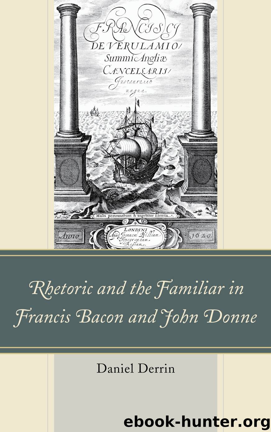 Rhetoric and the Familiar in Francis Bacon and John Donne by Derrin Daniel;