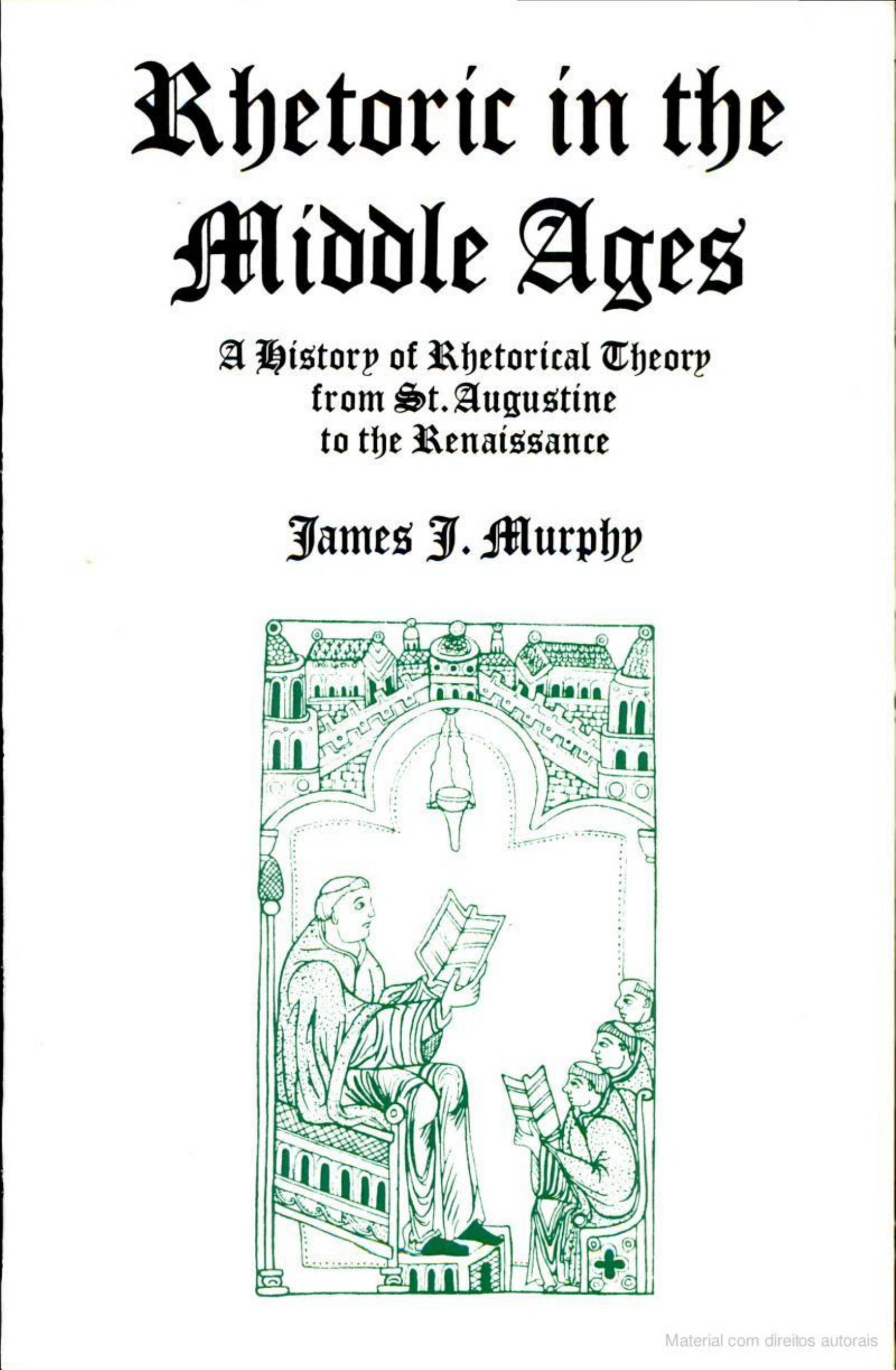 Rhetoric in the Middle Ages: A History of Rhetorical Theory from St. Augustine to the Renaissance by James J. Murphy