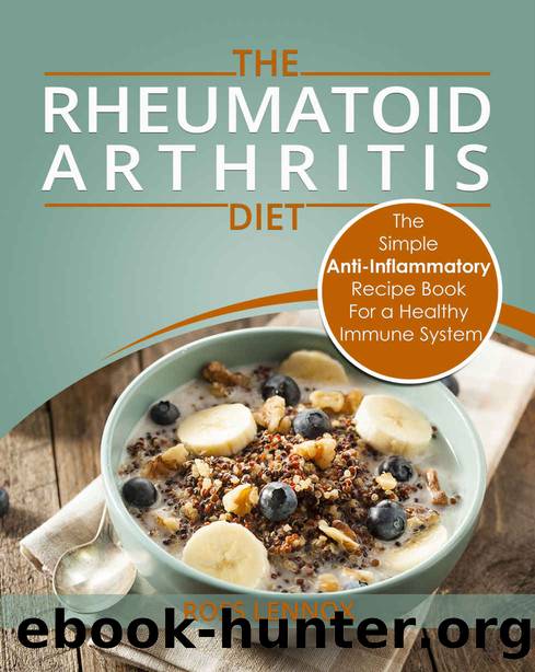 Rheumatoid Arthritis Diet - The Simple Anti-Inflammatory Recipe Book For A Healthy Immune System: 28 Day Meal Plans by Ross Lennox