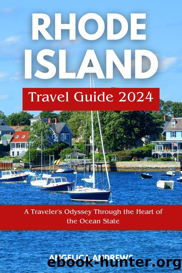 Rhode Island Travel Guide 2024: A Traveller's Odyssey Through the Heart of the Ocean State by Andrews Angelica