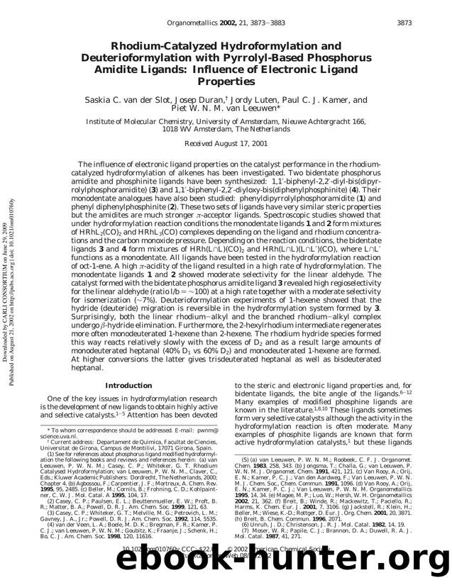 Rhodium-Catalyzed Hydroformylation and Deuterioformylation with Pyrrolyl-Based Phosphorus Amidite Ligands: Influence of Electronic Ligand Properties by Saskia C. van der Slot Josep Duran Jordy Luten Paul C. J. Kamer & Piet W. N. M. van Leeuwen*