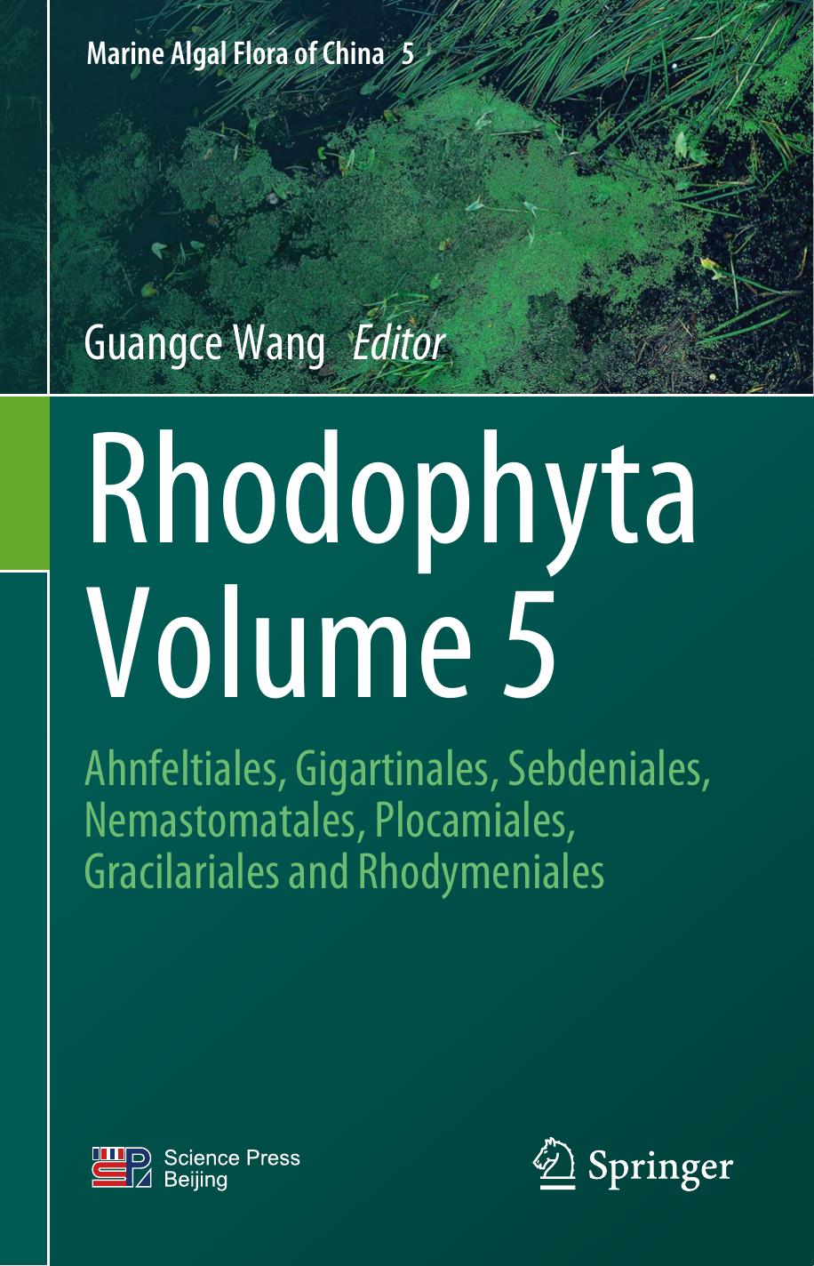 Rhodophyta Volume 5: Ahnfeltiales, Gigartinales, Sebdeniales, Nemastomatales, Plocamiales, Gracilariales and Rhodymeniales by Guangce Wang