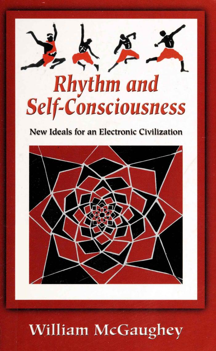 Rhythm and self-consciousness: New ideals for an electronic civilization by William McGaughey