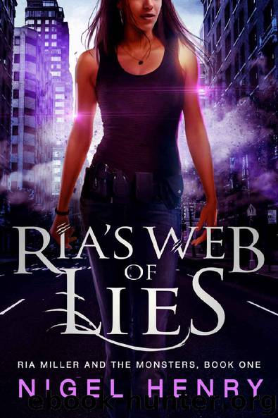 Ria's Web of Lies: A Ria Miller Urban Fantasy (Ria Miller and the Monsters Book 1) by Nigel Henry