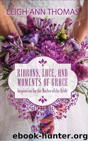 Ribbons, Lace and Moments of Grace by Leigh Ann Thomas