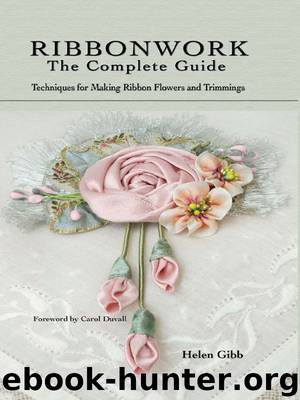 Ribbonwork - The Complete Guide by Helen Gibb